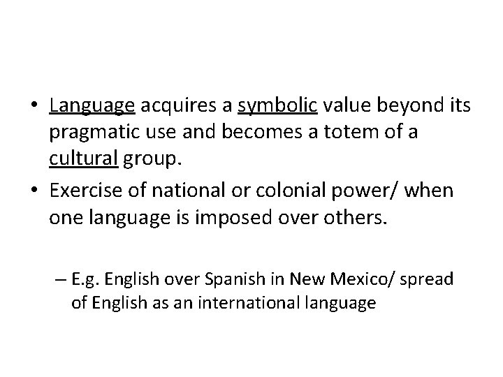  • Language acquires a symbolic value beyond its pragmatic use and becomes a