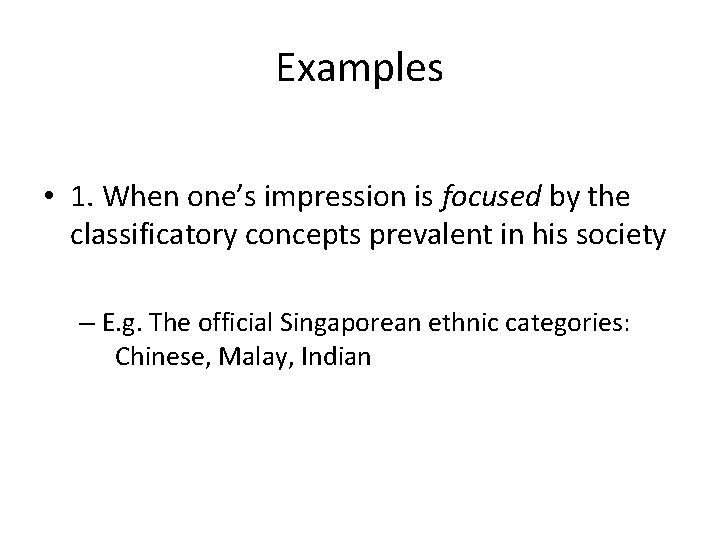 Examples • 1. When one’s impression is focused by the classificatory concepts prevalent in