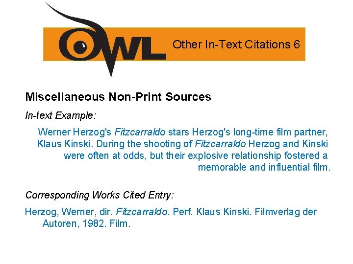 Other In-Text Citations 6 Miscellaneous Non-Print Sources In-text Example: Werner Herzog's Fitzcarraldo stars Herzog's