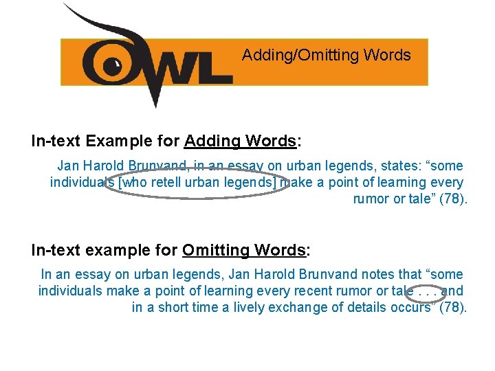 Adding/Omitting Words In-text Example for Adding Words: Jan Harold Brunvand, in an essay on