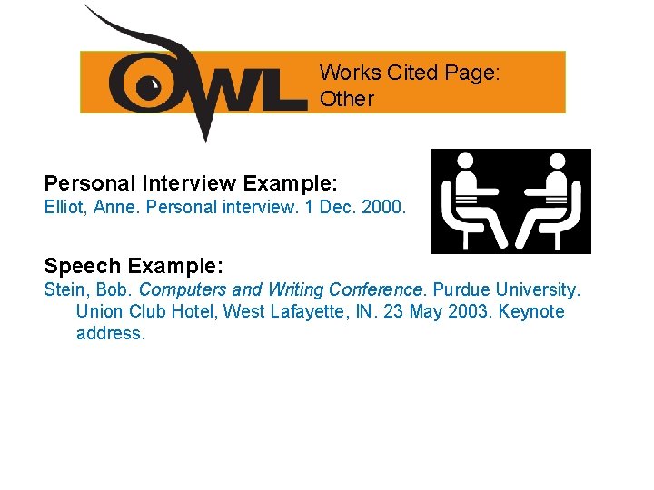 Works Cited Page: Other Personal Interview Example: Elliot, Anne. Personal interview. 1 Dec. 2000.