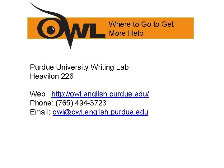 Where to Go to Get More Help Purdue University Writing Lab Heavilon 226 Web: