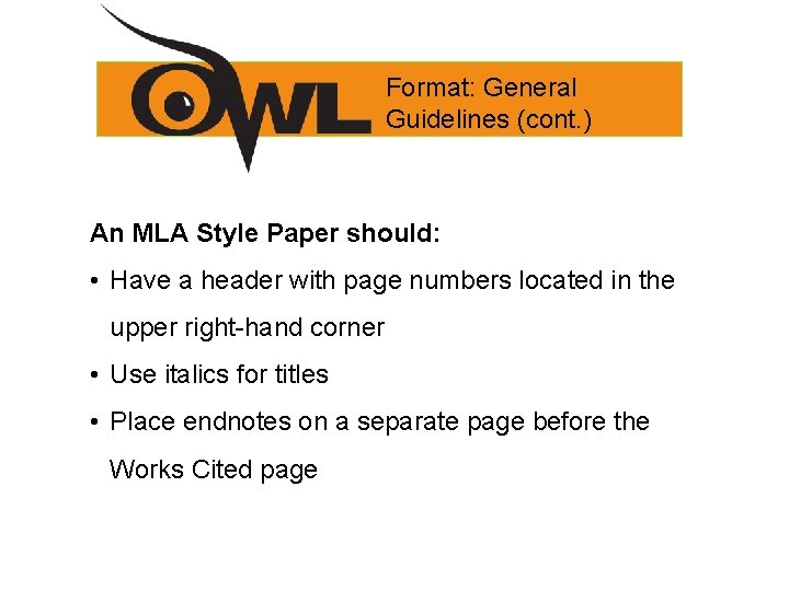 Format: General Guidelines (cont. ) An MLA Style Paper should: • Have a header