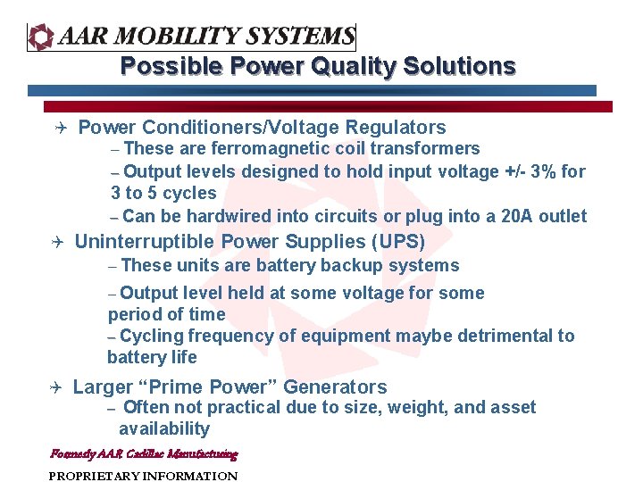 Possible Power Quality Solutions Q Power Conditioners/Voltage Regulators – These are ferromagnetic coil transformers Possible Power Quality Solutions Q Power Conditioners/Voltage Regulators – These are ferromagnetic coil transformers