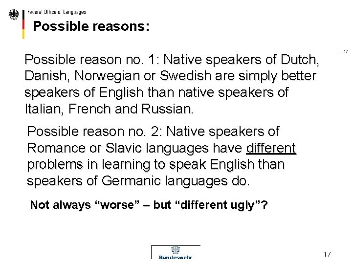 Possible reasons: Possible reason no. 1: Native speakers of Dutch, Danish, Norwegian or Swedish