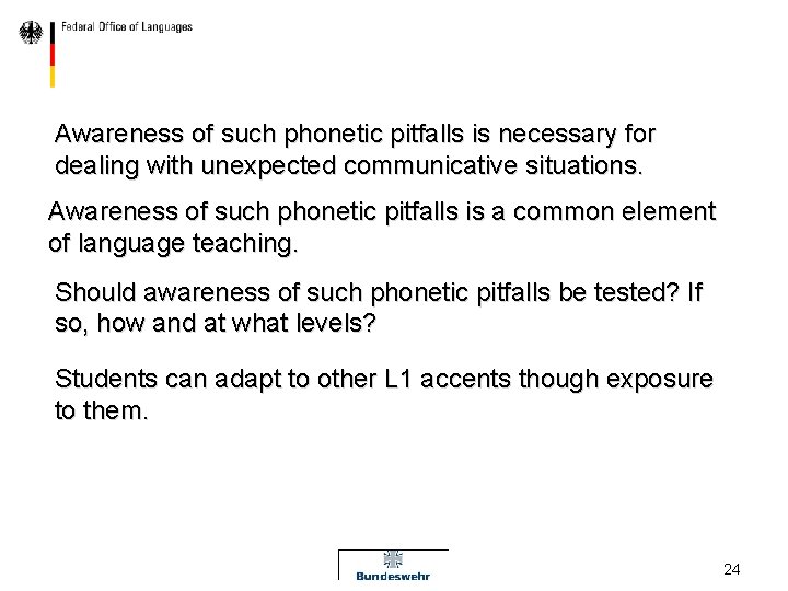 Awareness of such phonetic pitfalls is necessary for dealing with unexpected communicative situations. Awareness