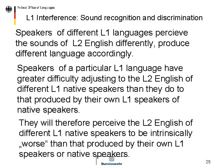L 1 Interference: Sound recognition and discrimination Speakers of different L 1 languages percieve