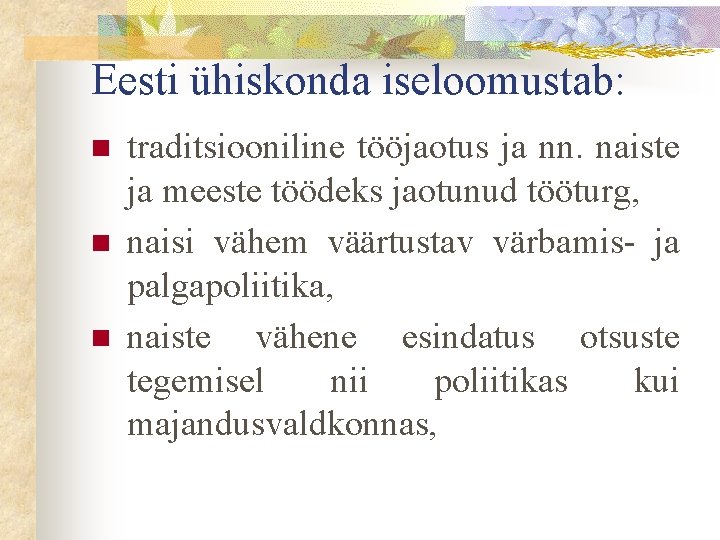 Eesti ühiskonda iseloomustab: n n n traditsiooniline tööjaotus ja nn. naiste ja meeste töödeks