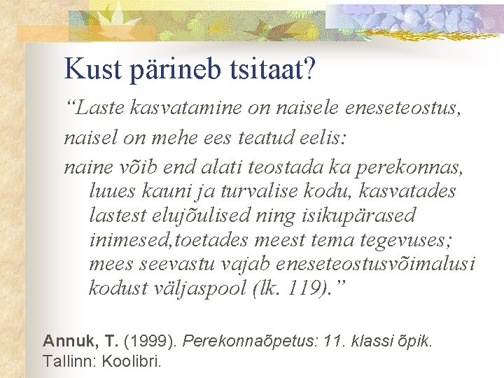 Kust pärineb tsitaat? “Laste kasvatamine on naisele eneseteostus, naisel on mehe ees teatud eelis: