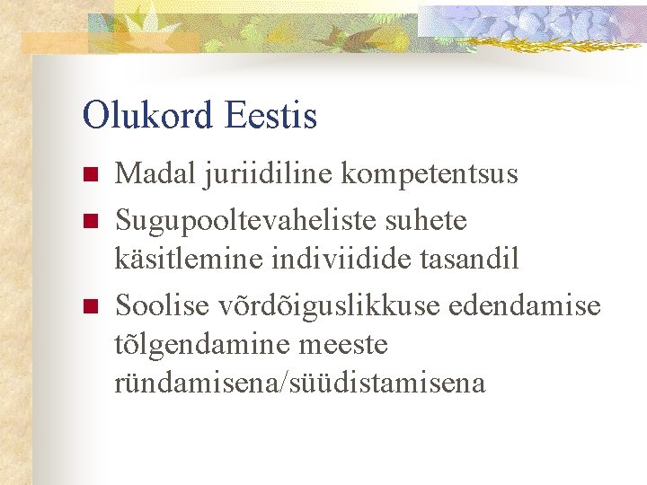 Olukord Eestis n n n Madal juriidiline kompetentsus Sugupooltevaheliste suhete käsitlemine indiviidide tasandil Soolise