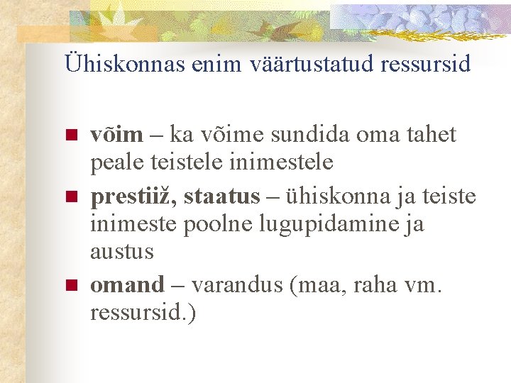 Ühiskonnas enim väärtustatud ressursid n n n võim – ka võime sundida oma tahet