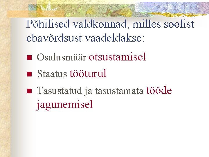 Põhilised valdkonnad, milles soolist ebavõrdsust vaadeldakse: n Osalusmäär otsustamisel n Staatus tööturul n Tasustatud