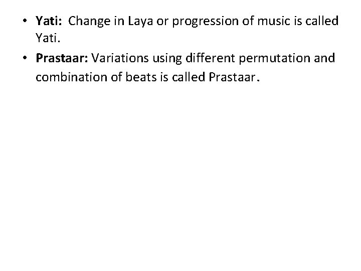  • Yati: Change in Laya or progression of music is called Yati. •
