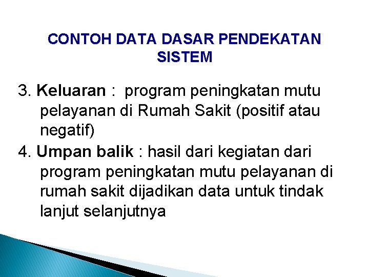 CONTOH DATA DASAR PENDEKATAN SISTEM 3. Keluaran : program peningkatan mutu pelayanan di Rumah