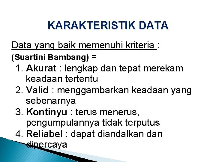 KARAKTERISTIK DATA Data yang baik memenuhi kriteria : (Suartini Bambang) = 1. Akurat :