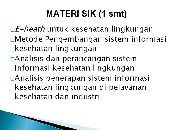 MATERI SIK (1 smt) �E-heath untuk kesehatan lingkungan �Metode Pengembangan sistem informasi kesehatan lingkungan