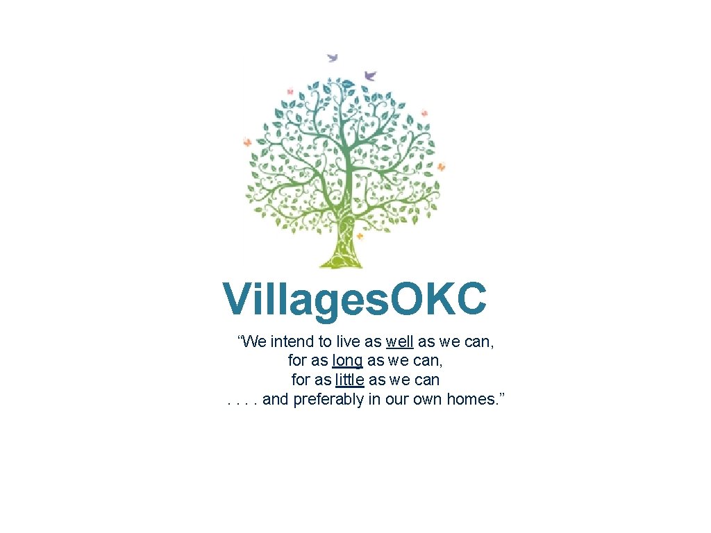 Villages. OKC “We intend to live as well as we can, for as long