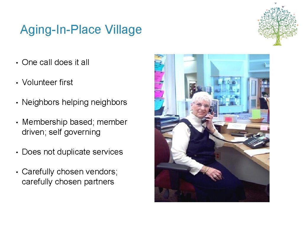 Aging-In-Place Village • One call does it all • Volunteer first • Neighbors helping