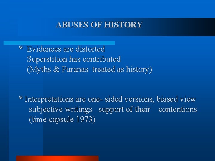 ABUSES OF HISTORY * Evidences are distorted Superstition has contributed (Myths & Puranas treated