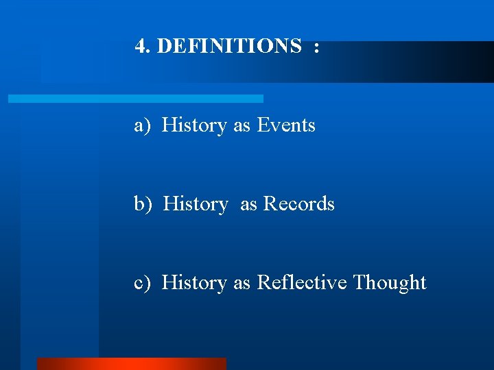 4. DEFINITIONS : a) History as Events b) History as Records c) History as