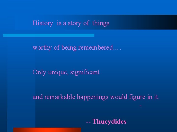 History is a story of things worthy of being remembered…. Only unique, significant and