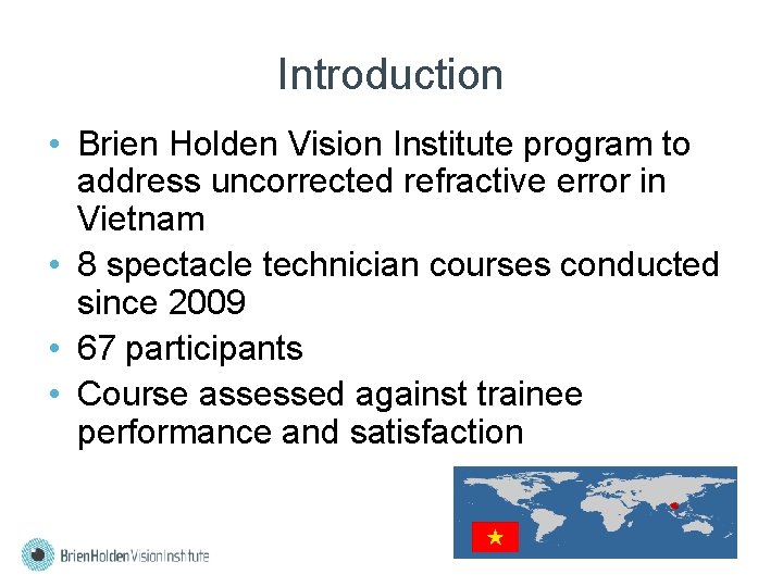 Introduction • Brien Holden Vision Institute program to address uncorrected refractive error in Vietnam