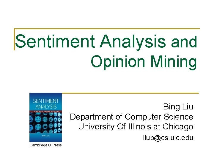 Sentiment Analysis and Opinion Mining Bing Liu Department of Computer Science University Of Illinois