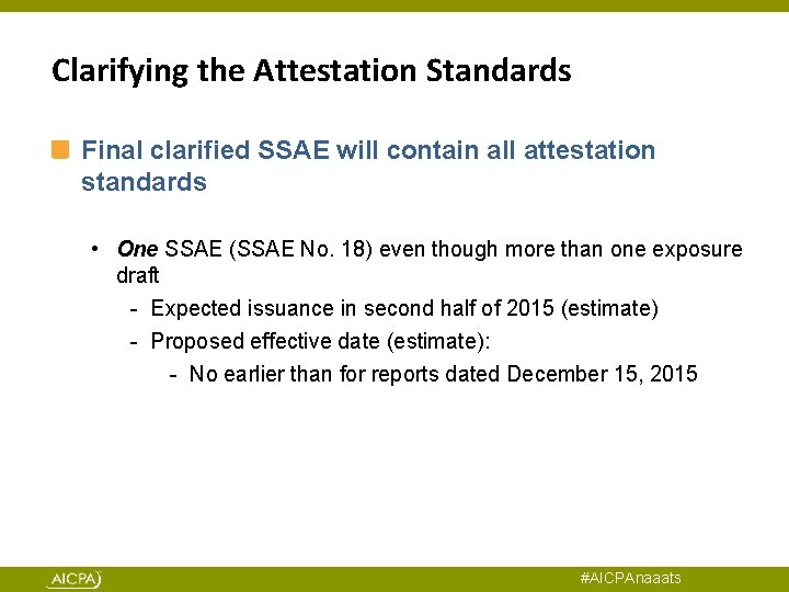 Clarifying the Attestation Standards Final clarified SSAE will contain all attestation standards • One
