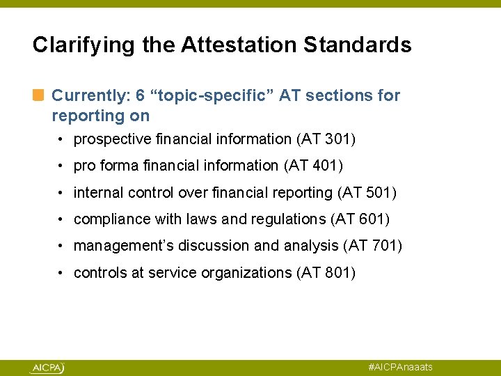 Clarifying the Attestation Standards Currently: 6 “topic-specific” AT sections for reporting on • prospective