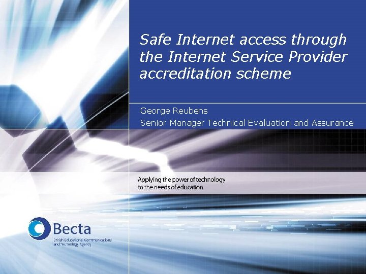 Safe Internet access through the Internet Service Provider accreditation scheme George Reubens Senior Manager