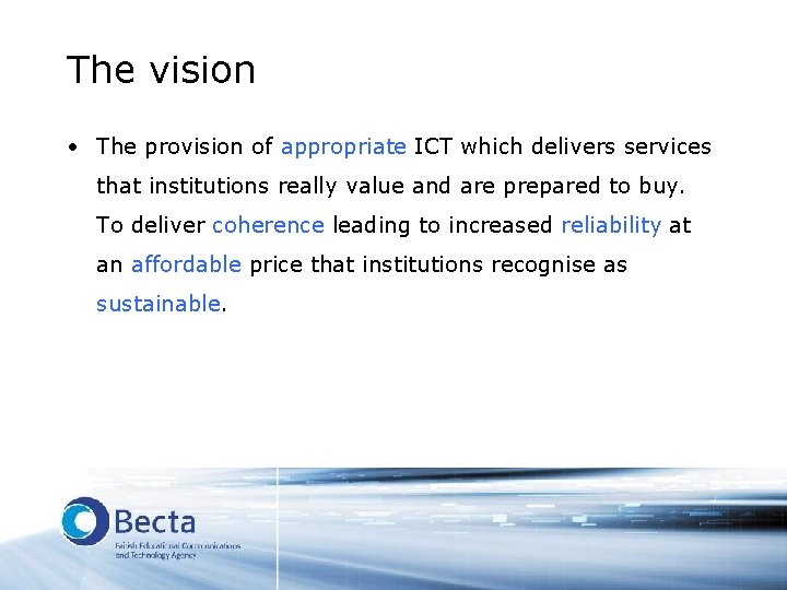 The vision • The provision of appropriate ICT which delivers services that institutions really