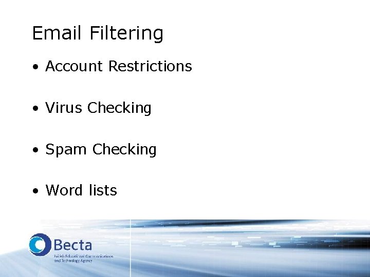 Email Filtering • Account Restrictions • Virus Checking • Spam Checking • Word lists
