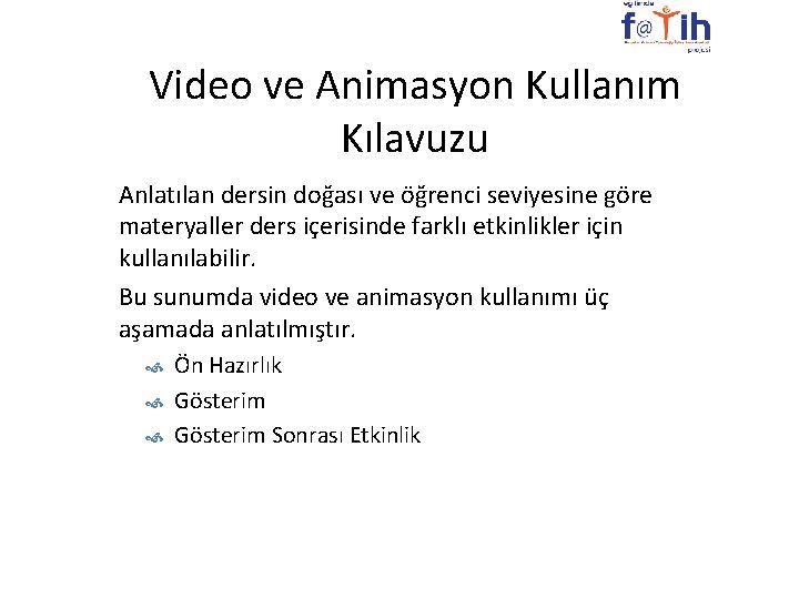 Video ve Animasyon Kullanım Kılavuzu Anlatılan dersin doğası ve öğrenci seviyesine göre materyaller ders