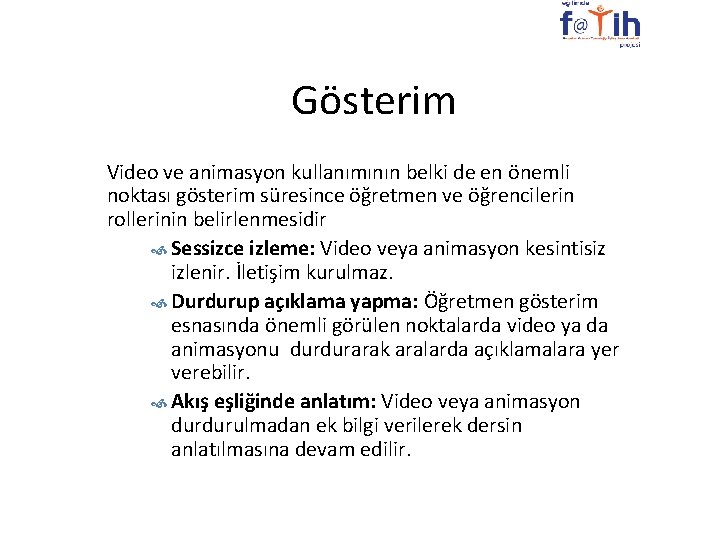 Gösterim Video ve animasyon kullanımının belki de en önemli noktası gösterim süresince öğretmen ve