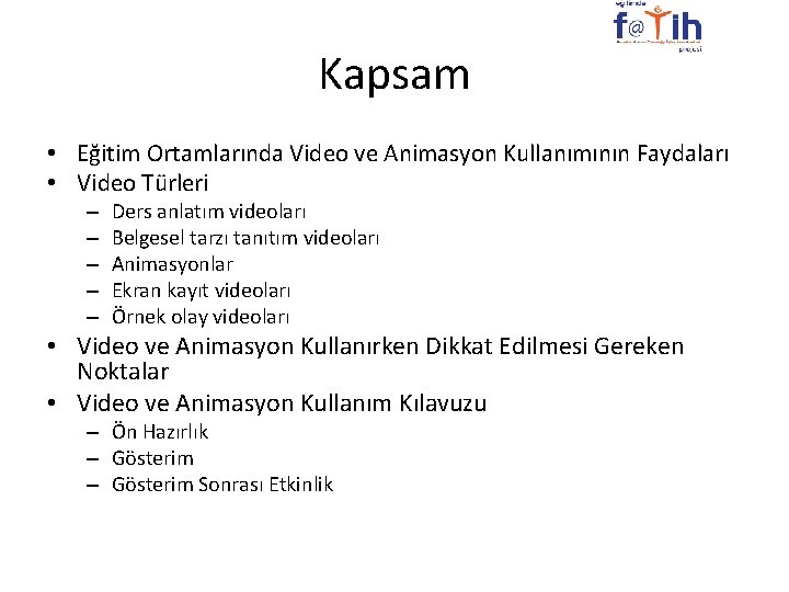 Kapsam • Eğitim Ortamlarında Video ve Animasyon Kullanımının Faydaları • Video Türleri – –