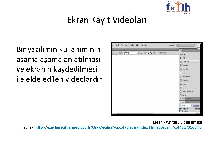 Ekran Kayıt Videoları Bir yazılımın kullanımının aşama anlatılması ve ekranın kaydedilmesi ile elde edilen