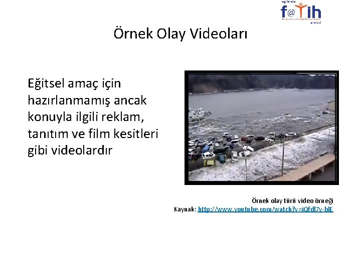 Örnek Olay Videoları Eğitsel amaç için hazırlanmamış ancak konuyla ilgili reklam, tanıtım ve film