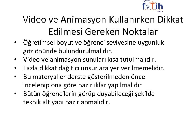 Video ve Animasyon Kullanırken Dikkat Edilmesi Gereken Noktalar • Öğretimsel boyut ve öğrenci seviyesine