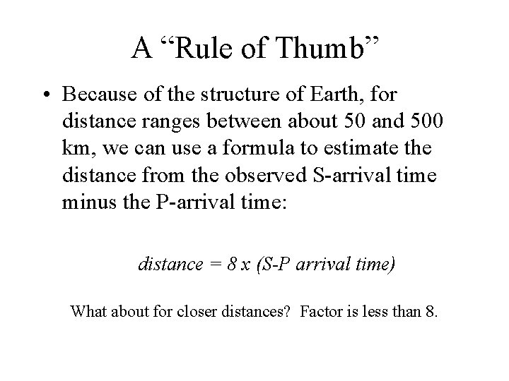 A “Rule of Thumb” • Because of the structure of Earth, for distance ranges