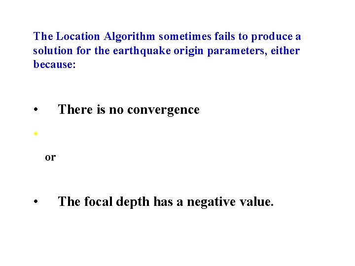 The Location Algorithm sometimes fails to produce a solution for the earthquake origin parameters,