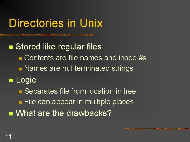 Directories in Unix n Stored like regular files n n n Logic n n