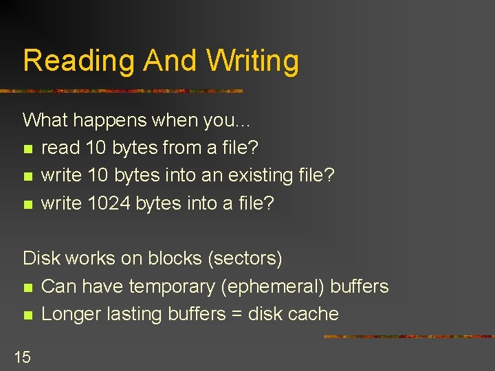 Reading And Writing What happens when you… n read 10 bytes from a file?