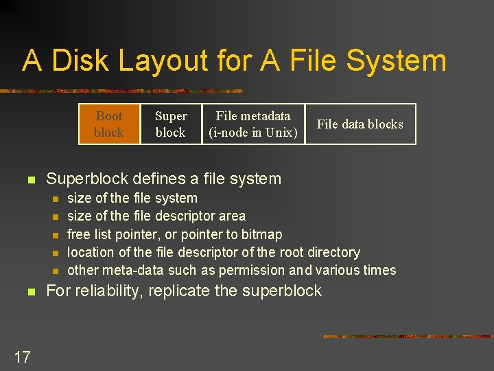 A Disk Layout for A File System Boot block n n n 17 File