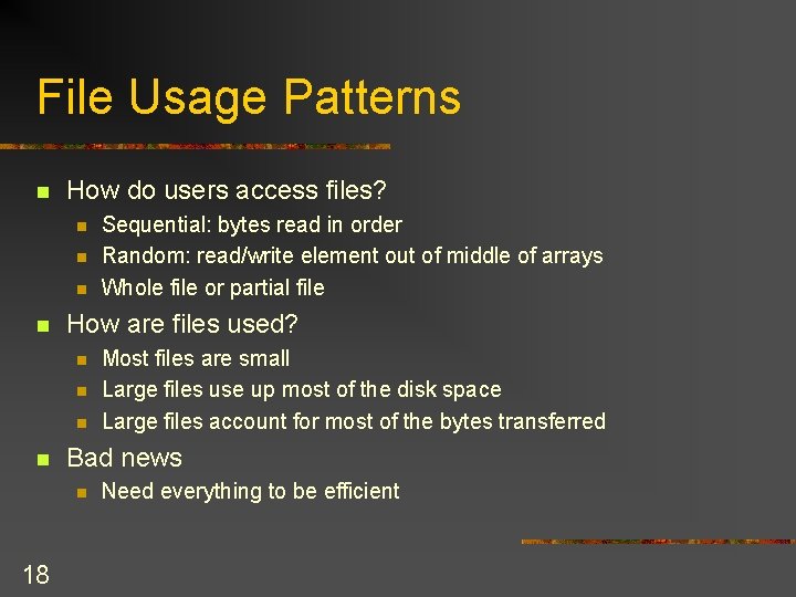 File Usage Patterns n How do users access files? n n How are files