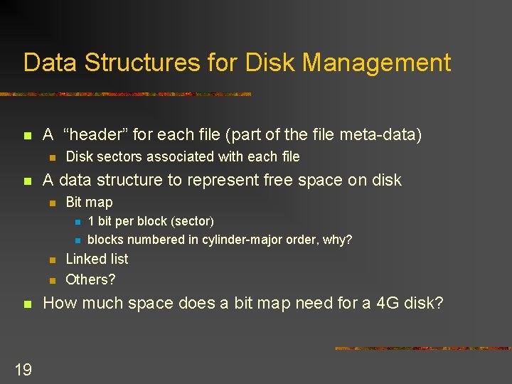 Data Structures for Disk Management n A “header” for each file (part of the