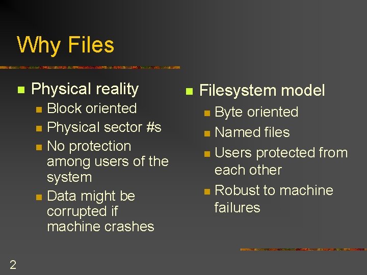 Why Files n Physical reality n n 2 Block oriented Physical sector #s No