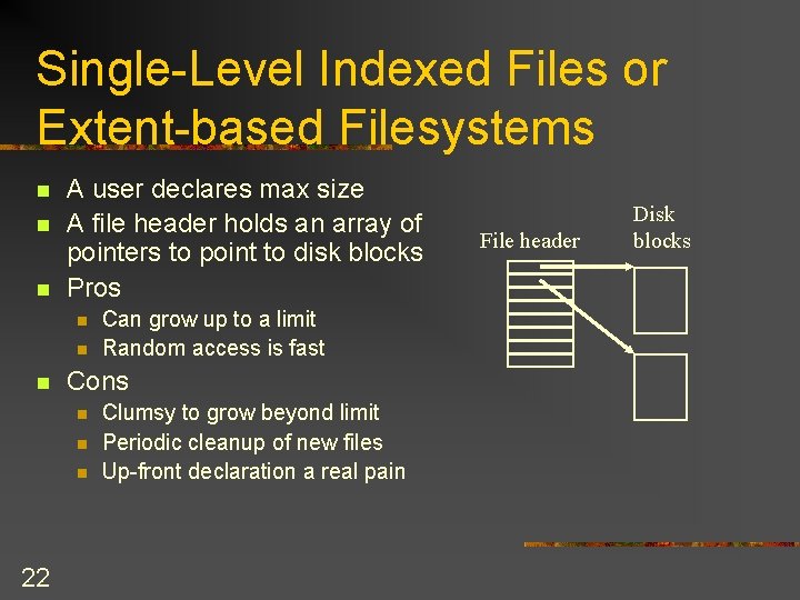 Single-Level Indexed Files or Extent-based Filesystems n n n A user declares max size