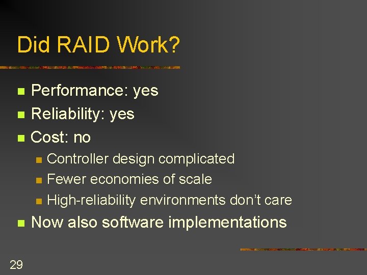 Did RAID Work? n n n Performance: yes Reliability: yes Cost: no n n