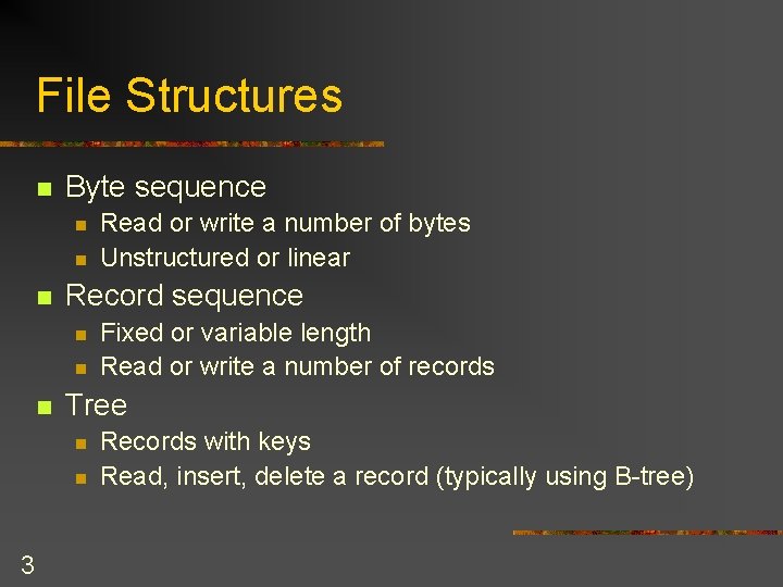 File Structures n Byte sequence n n n Record sequence n n n Fixed