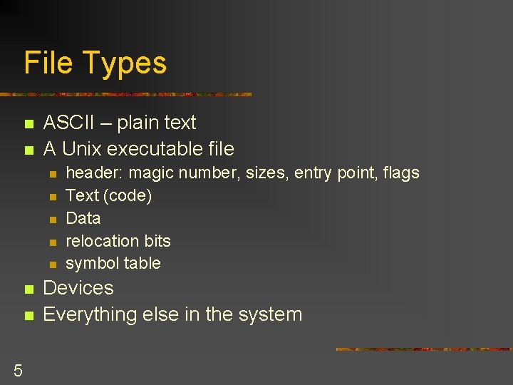 File Types n n ASCII – plain text A Unix executable file n n